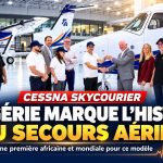 Évacuation médicale : l’Algérie signe une double première avec le « Cessna SkyCourier »