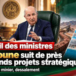 Tebboune accélère les grands projets de l’Algérie : mines, chemins de fer, dessalement et pouvoir d’achat au cœur des priorités !