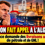 Macron appelle l&rsquo;Algérie à la rescousse… La France demande des approvisionnements énergétiques urgents !