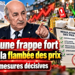 Tebboune passe à l’offensive contre la flambée des prix : 7 mesures fortes pour protéger les Algériens !