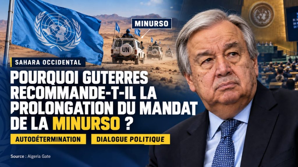 Pourquoi Guterres recommande-t-il la prolongation du mandat de la MINURSO ?