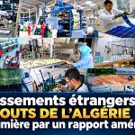 Investissements Étrangers: les atouts de l&rsquo;Algérie mise en lumière par un rapport américain