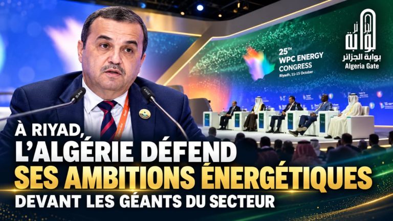 À Riyad, l’Algérie défend ses ambitions énergétiques devant les géants du secteur