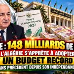 Algérie: 148 milliards de dollars , l’Algérie s’apprête à adopter un budget record, sans précédent depuis son indépendance !