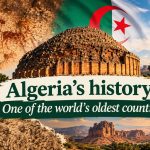 Algeria’s history: One of the world’s oldest countries