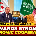 Algeria and Saudi Arabia seek to strengthen economic cooperation and investment ties