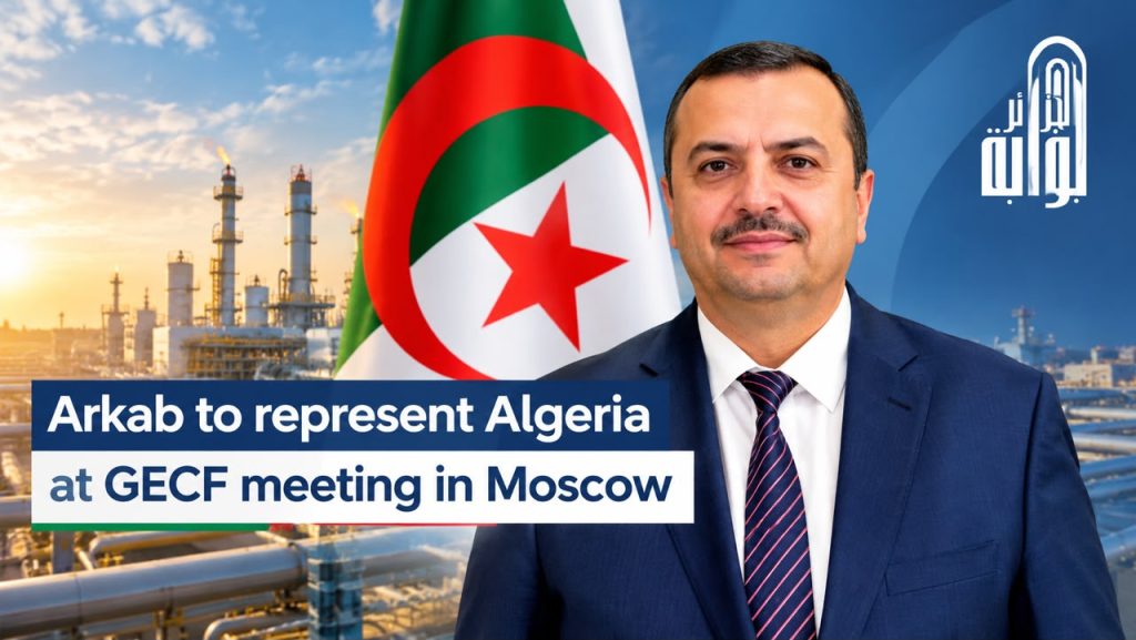 Arkab to represent Algeria at GECF meeting in Moscow